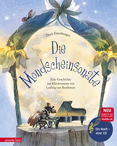 Die Mondscheinsonate (Das musikalische Bilderbuch mit CD und zum Streamen): Eine Geschichte zur Klaviersonate von Ludwig van Beethoven von Betz, Annette
