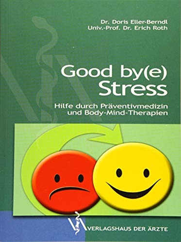 Good by(e) Stress: Hilfe durch Präventivmedizin und Body-Mind-Therapie