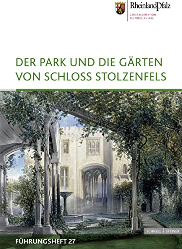 Der Park und die Gärten von Schloss Stolzenfels (Führungshefte der Edition Burgen, Schlösser, Altertümer Rheinland-Pfalz, Band 27)