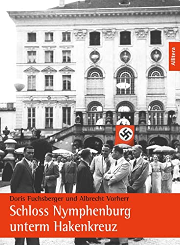 Schloss Nymphenburg unterm Hakenkreuz: Begleitband zur Ausstellung im Kulturpavillon am Romanplatz München vom 12. bis zum 18. Mai 2014