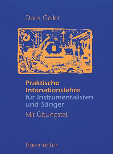 Praktische Intonationslehre für Instrumentalisten und Sänger: Mit Übungsteil: Mit Übungsteil. Mit Übungsteil von Bärenreiter-Verlag