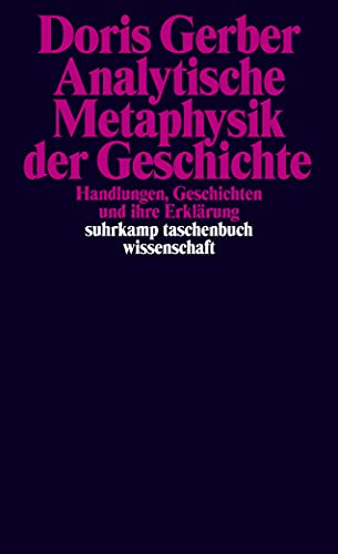 Analytische Metaphysik der Geschichte: Handlungen, Geschichten und ihre Erklärung (suhrkamp taschenbuch wissenschaft) von Suhrkamp Verlag AG