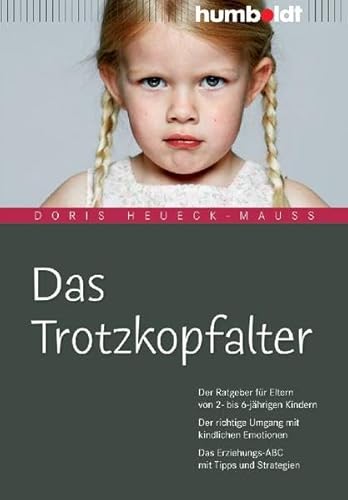 Das Trotzkopfalter: Der Ratgeber für Eltern von 2- bis 6-jährigen Kindern. Der richtige Umgang mit kindlichen Emotionen. Das Erziehungs-ABC mit Tipps und Strategien (humboldt - Eltern & Kind) Das Trotzkopfalter: Der Ratgeber für Eltern von 2- bis 6-jährigen Kindern. Der richtige Umgang mit kindlichen Emotionen. Das Erziehungs-ABC mit Tipps und Strategien (humboldt - Eltern & Kind)