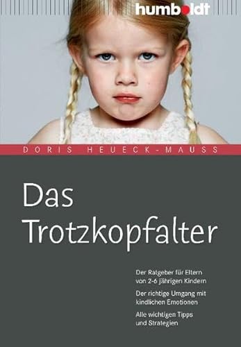 Das Trotzkopfalter: Der Ratgeber für Eltern von 2-6 jährigen Kindern. Der richtige Umgang mit kindlichen Emotionen. Alle wichtigen Tipps und Strategien (humboldt - Eltern & Kind)