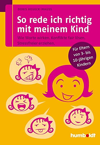 So rede ich richtig mit meinem Kind: Wie Worte wirken. Konflikte fair lösen. Stressfreier erziehen. Für Eltern von 3- bis 10-jährigen Kindern (humboldt - Eltern & Kind) von Humboldt Verlag