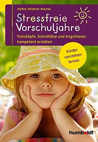 Stressfreie Vorschuljahre: Trotzköpfe, Schreihälse und Angsthasen kompetent erziehen. Kinder verstehen lernen (humboldt - Eltern & Kind)