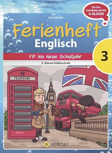 Englisch Ferienhefte - Volksschule - 3. Klasse: Ferienheft Englisch 3. Klasse Volksschule - Zur Vorbereitung auf die 4. Klasse Volksschule - Ferienheft mit eingelegten Lösungen von Veritas