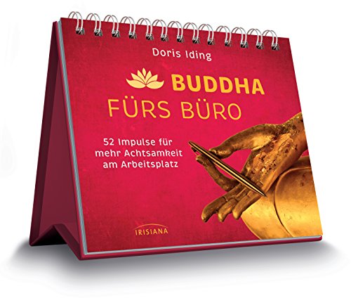Buddha fürs Büro: 52 Impulse für mehr Achtsamkeit am Arbeitsplatz