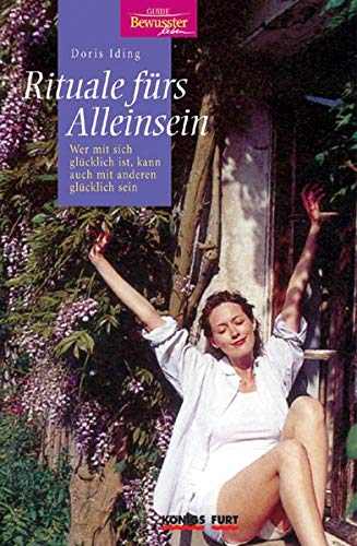 Rituale fürs Alleinsein: Wer mit sich glücklich ist, kann auch mit anderen glücklich sein Rituale fürs Alleinsein: Wer mit sich glücklich ist, kann auch mit anderen glücklich sein von Königsfurt-Urania Verlag