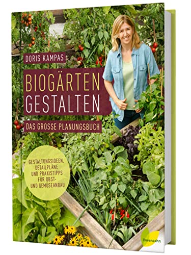 Biogärten gestalten: Das große Planungsbuch. Gestaltungsideen, Detailpläne und Praxistipps für Obst- und Gemüseanbau