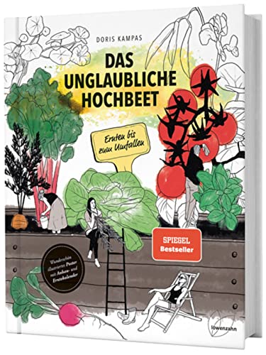 Das unglaubliche Hochbeet. Ernten bis zum Umfallen. Wie Sie ein Hochbeet planen, selber bauen, richtig befüllen, bepflanzen uvm. Mit einem wunderschönen Anbau- und Erntekalender von Edition Loewenzahn