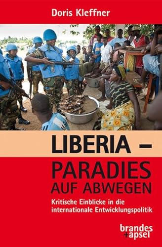 Liberia - Paradies auf Abwegen: Kritische Einblicke in die internationale Entwicklungspolitik Liberia - Paradies auf Abwegen: Kritische Einblicke in die internationale Entwicklungspolitik