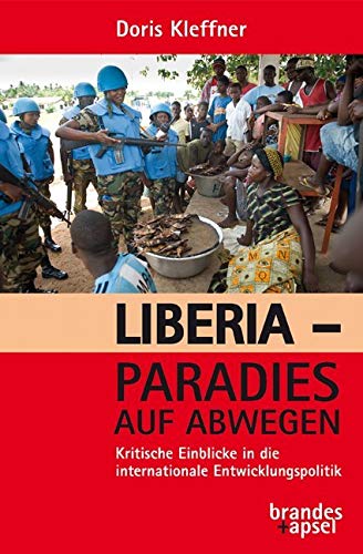 Liberia - Paradies auf Abwegen: Kritische Einblicke in die internationale Entwicklungspolitik Liberia - Paradies auf Abwegen: Kritische Einblicke in die internationale Entwicklungspolitik