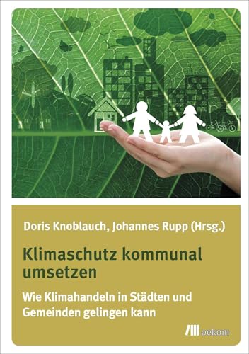 Klimaschutz kommunal umsetzen: Wie Klimahandeln in Städten und Gemeinden gelingen kann von Oekom Verlag GmbH