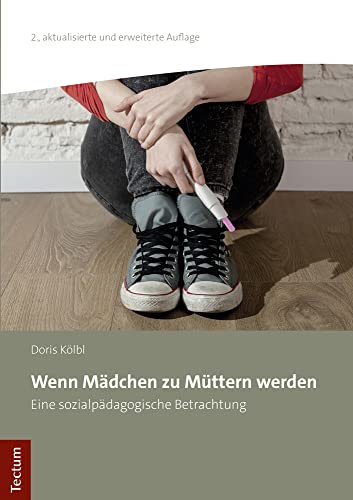 Wenn Mädchen zu Müttern werden: Eine sozialpädagogische Betrachtung von Tectum Verlag