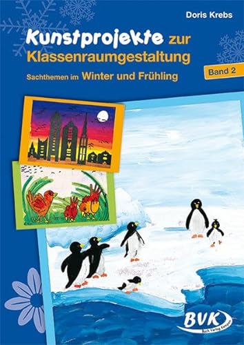 Kunstprojekte zur Klassenraumgestaltung, Bd.2, Winter und Frühling: Sachthemem im Winter und Frühling von Buch Verlag Kempen