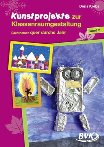 Kunstprojekte zur Klassenraumgestaltung: Band 3: Sachthemen quer durchs Jahr von Buch Verlag Kempen