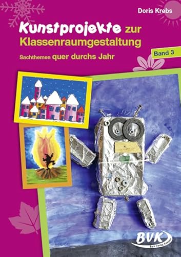 Kunstprojekte zur Klassenraumgestaltung: Band 3: Sachthemen quer durchs Jahr von Buch Verlag Kempen