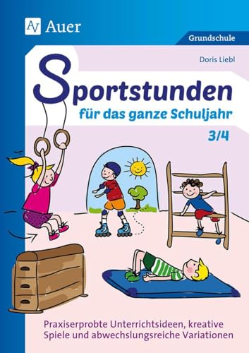Sportstunden für das ganze Schuljahr 3/4: Praxiserprobte Unterrichtsideen, kreative Spiele und abwechslungsreiche Variationen (3. und 4. Klasse) von Auer Verlag i.d.AAP LW