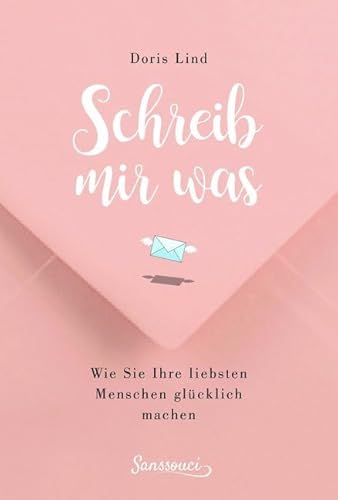 Schreib mir was!: Wie Sie Ihre liebsten Menschen glücklich machen