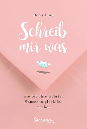 Schreib mir was!: Wie Sie Ihre liebsten Menschen glücklich machen