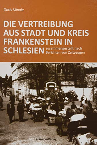 Die Vertreibung aus Stadt und Kreis Frankenstein in Schlesien: zusammengestellt nach Berichten von Zeitzeugen von Laumann Druck GmbH + Co.
