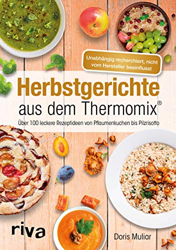 Herbstgerichte aus dem Thermomix®: Über 100 leckere Rezeptideen von Pflaumenkuchen bis Pilzrisotto