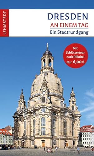 Dresden an einem Tag: Ein Stadtrundgang (mit Schlössertour nach Pillnitz) von Lehmstedt Verlag