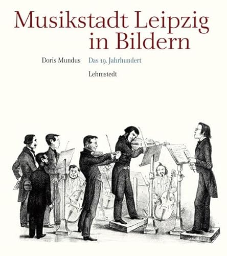 Musikstadt Leipzig in Bildern: 2. Band: Das 19. Jahrhundert