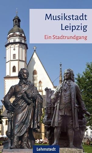Musikstadt Leipzig: Ein Stadtrundgang Musikstadt Leipzig: Ein Stadtrundgang