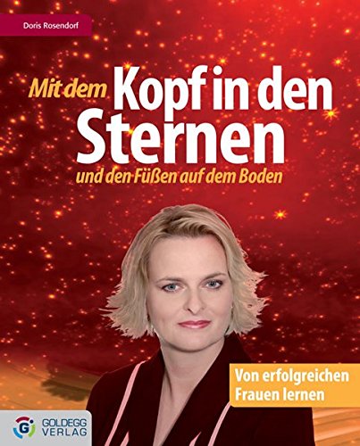 Mit dem Kopf in den Sternen und den Füßen auf dem Boden von Goldegg Verlag GmbH