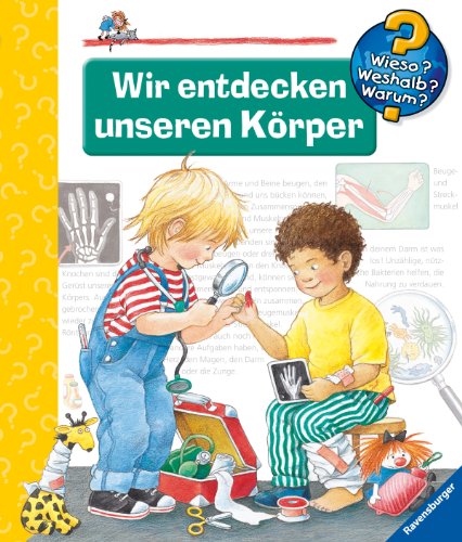 Wir entdecken unseren Körper (Wieso? Weshalb? Warum?, Band 1)