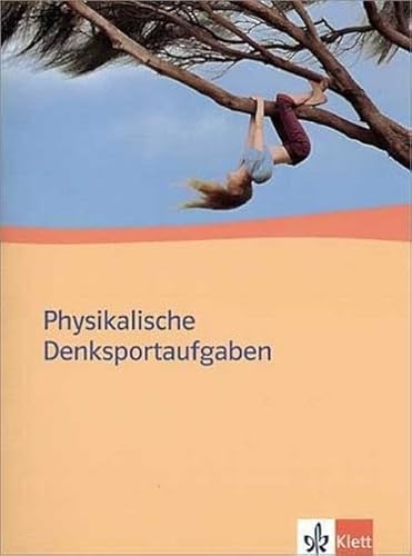Physikalische Denksportaufgaben. Ausgabe ab 2004: Klassen 10-13 von Klett