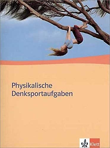 Physikalische Denksportaufgaben. Ausgabe ab 2004: Klassen 10-13
