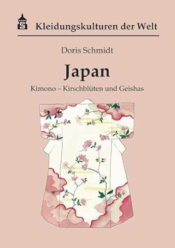 Japan: Kimono - Kirschblüten und Geishas (Kleidungskulturen der Welt) von Schneider Hohengehren