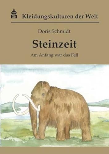 Steinzeit: Am Anfang war das Fell (Kleidungskulturen der Welt) von Schneider Hohengehren
