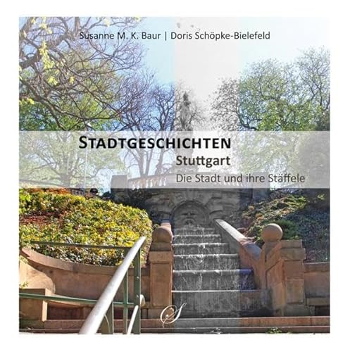 Stuttgart - Die Stadt und ihre Stäffele: Stadtgeschichten von Scribo