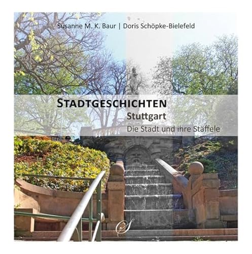 Stuttgart - Die Stadt und ihre Stäffele: Stadtgeschichten
