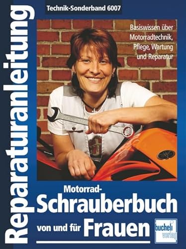 Motorrad-Schrauberbuch von und für Frauen: Bassiswissen über Motorradtechnik, Pflege, Wartung und Reparatur