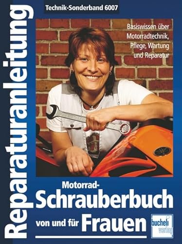 Motorrad-Schrauberbuch von und für Frauen: Bassiswissen über Motorradtechnik, Pflege, Wartung und Reparatur Motorrad-Schrauberbuch von und für Frauen: Bassiswissen über Motorradtechnik, Pflege, Wartung und Reparatur