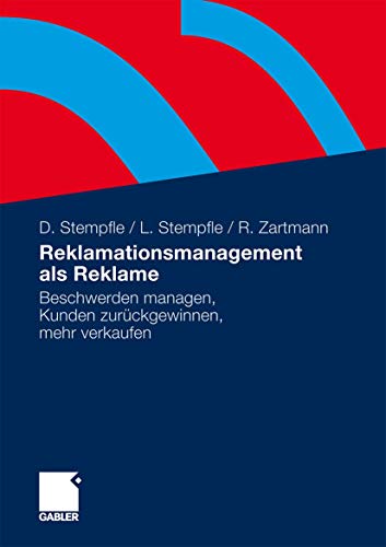 Reklamationsmanagement als Reklame: Beschwerden managen, Kunden zurückgewinnen, mehr verkaufen Reklamationsmanagement als Reklame: Beschwerden managen, Kunden zurückgewinnen, mehr verkaufen