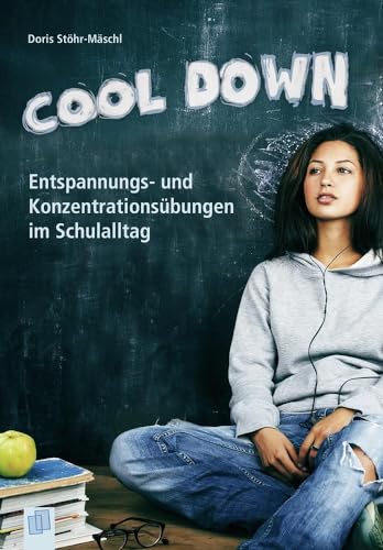 Cool down: Entspannungs- und Konzentrationsübungen im Schulalltag