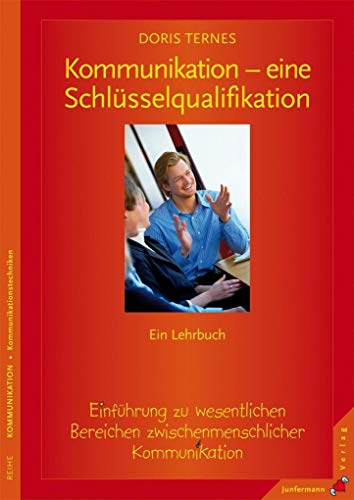 Kommunikation - eine Schlüsselqualifikation: Einführung zu wesentlichen Bereichen der zwischenmenschlichen Kommunikation. Ein Lehrbuch: Einführung zu ... Kommunikation. Ein Lehrbuch