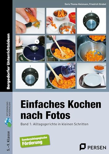 Einfaches Kochen nach Fotos 1: Alltagsgerichte in kleinen Schritten (5. bis 9. Klasse): Alltagsrezepte in kleinen Schritten (5. bis 9. Klasse) von Persen Verlag i.d. AAP