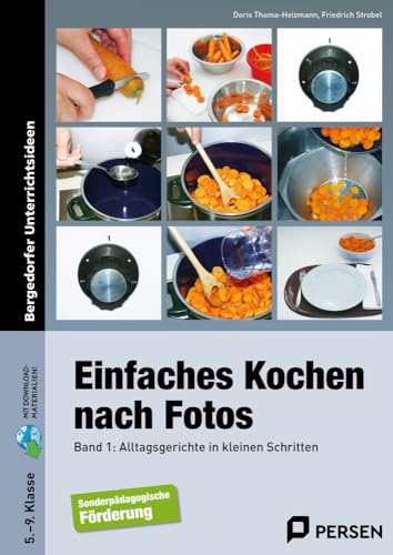 Einfaches Kochen nach Fotos 1: Alltagsgerichte in kleinen Schritten (5. bis 9. Klasse): Alltagsrezepte in kleinen Schritten (5. bis 9. Klasse) von Persen Verlag i.d. AAP