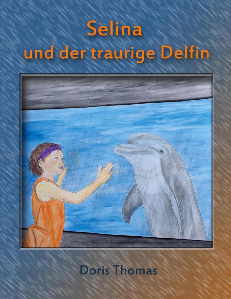 Selina und der traurige Delfin von Books on Demand