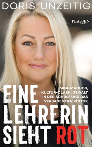 Eine Lehrerin sieht Rot: Mini-Machos, Kultur-Clash, Gewalt in der Schule und das Versagen der Politik von Plassen Verlag