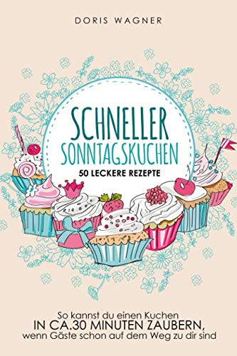 Schneller Sonntagskuchen - 50 leckere Rezepten von Independently published
