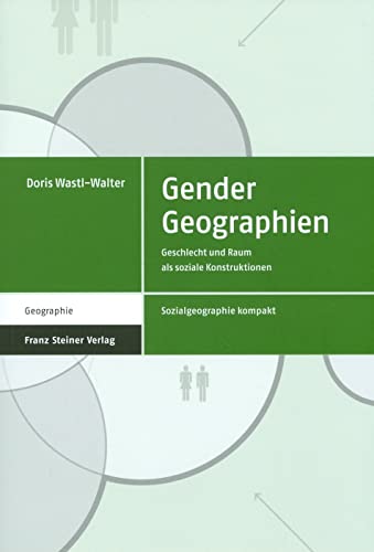 Gender Geographien. Geschlecht und Raum als soziale Konstruktionen (Sozialgeographie Kompakt Band 2) von Franz Steiner Verlag Wiesbaden GmbH
