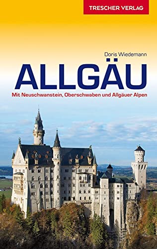 TRESCHER Reiseführer Allgäu: Mit Neuschwanstein, Oberschwaben und Allgäuer Alpen von Trescher Reiseführer